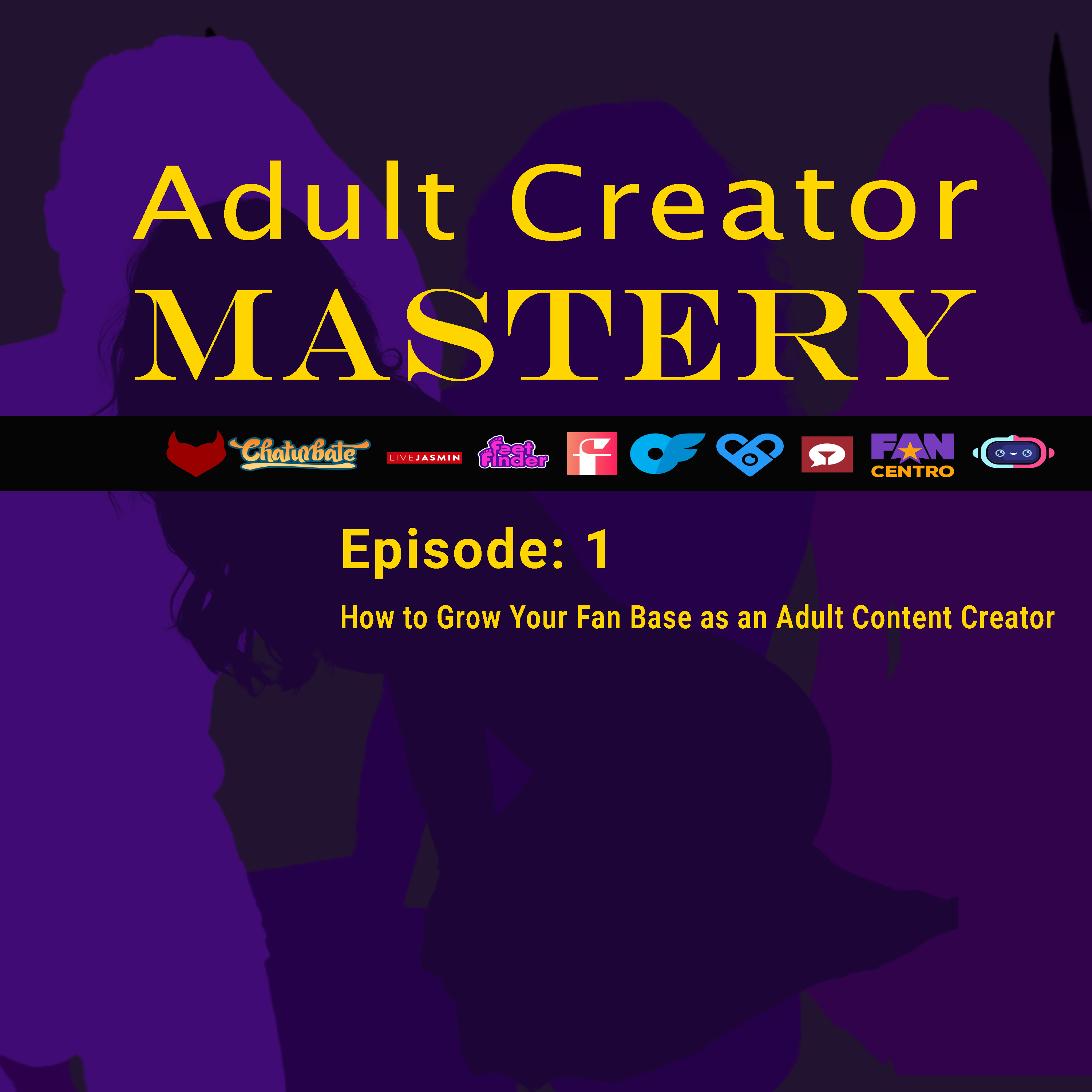 Episode 1 - How to Grow Your Fan Base as an Adult Content Creator episode artwork