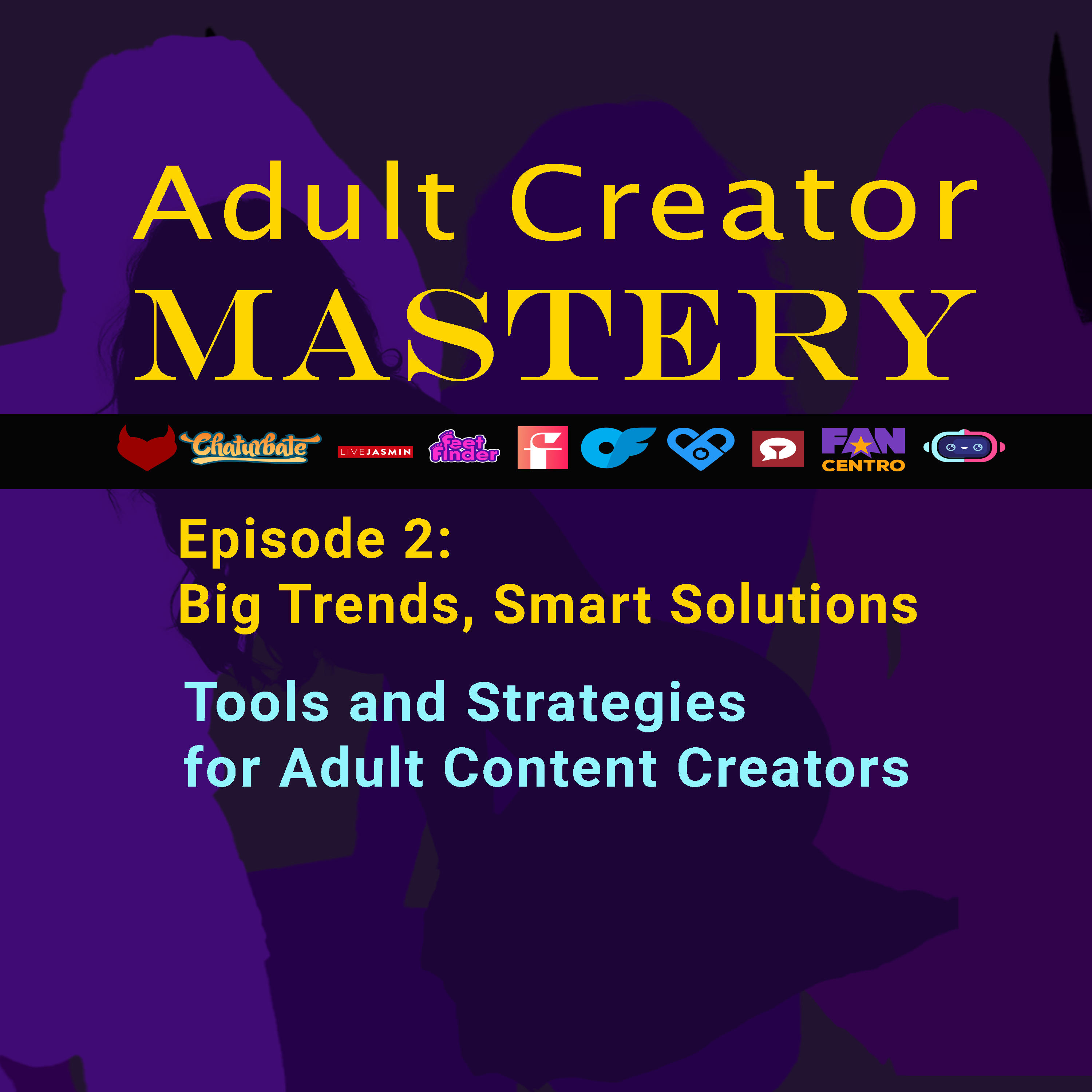 Episode 2 - Big Trends, Smart Solutions: Tools and Strategies for Adult Content
Creators episode artwork